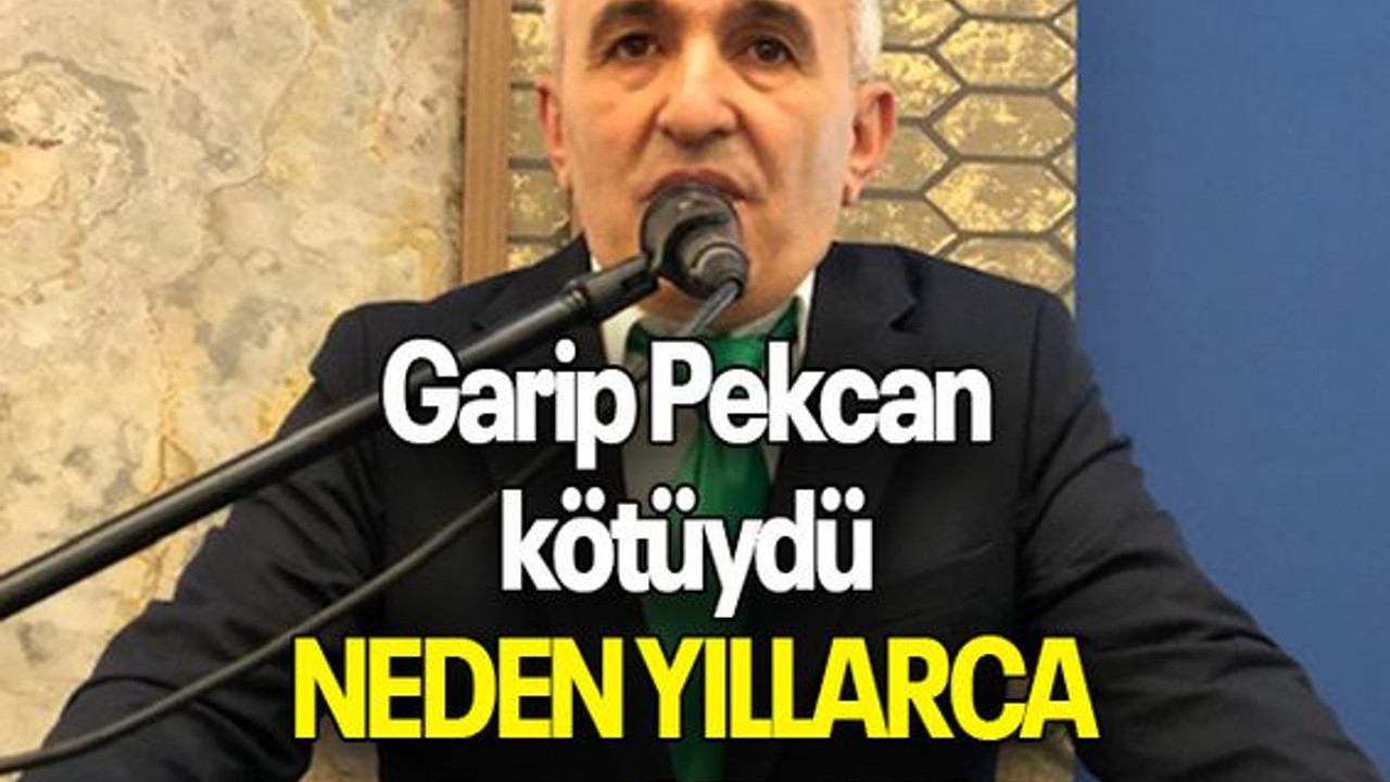 Garip Pekcan kötüydü NEDEN YILLARCA ÇALIŞTINIZ?